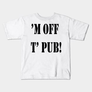 M Off T Pub! Broad Yorkshire and Sheffield Dialect Kids T-Shirt